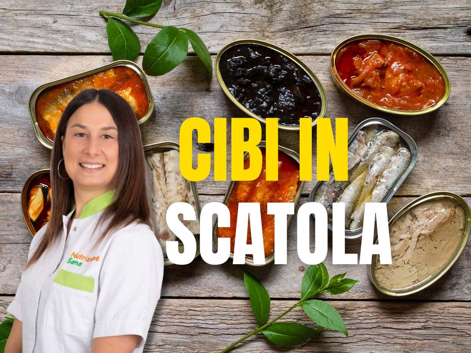 Cibi in scatola: fanno tutti male? La guida Definitiva